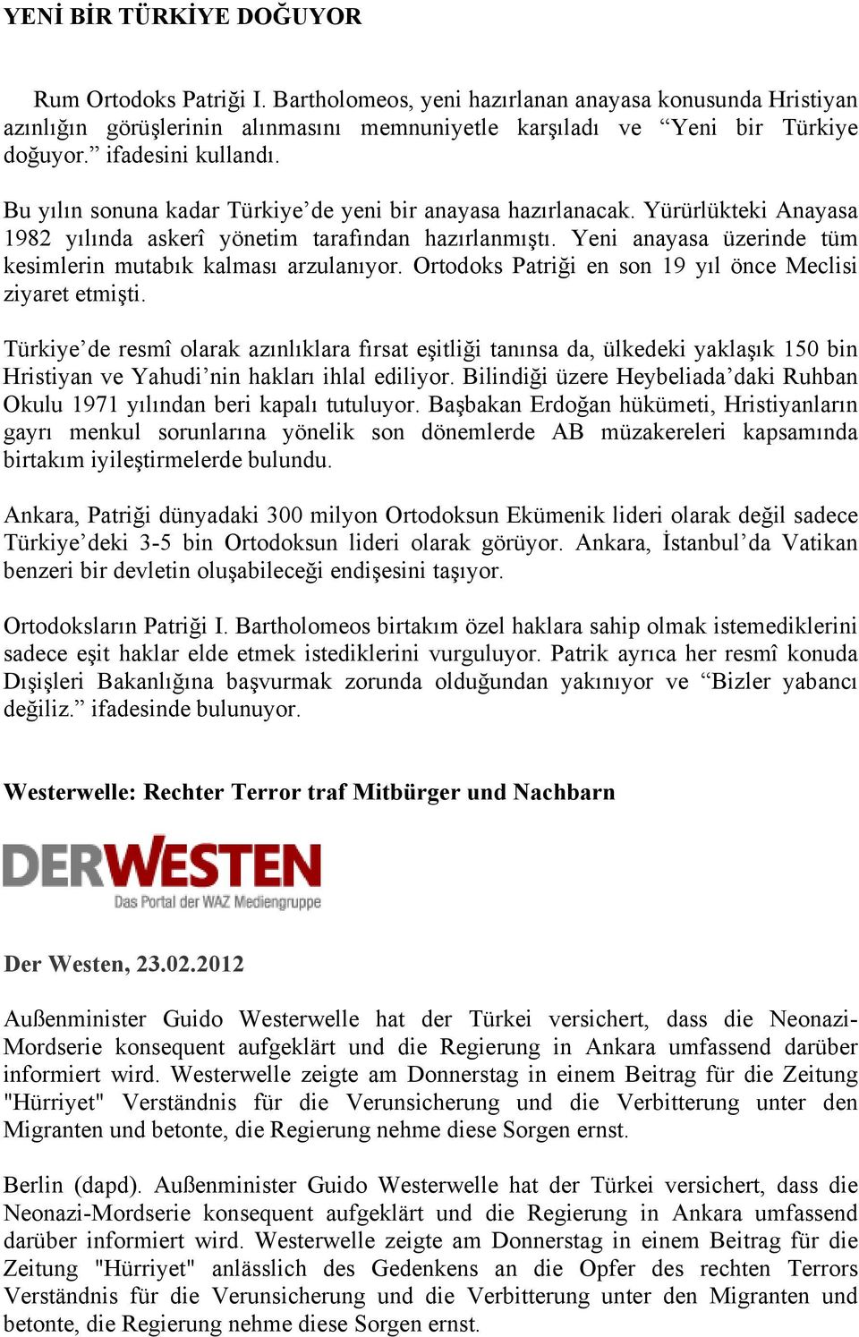 Yeni anayasa üzerinde tüm kesimlerin mutabık kalması arzulanıyor. Ortodoks Patriği en son 19 yıl önce Meclisi ziyaret etmişti.