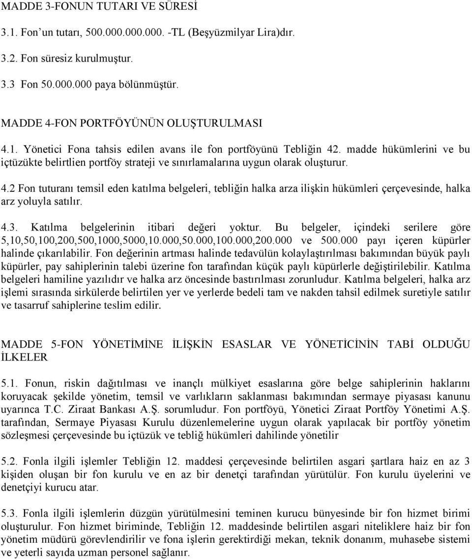 madde hükümlerini ve bu içtüzükte belirtlien portföy strateji ve sınırlamalarına uygun olarak oluģturur. 4.