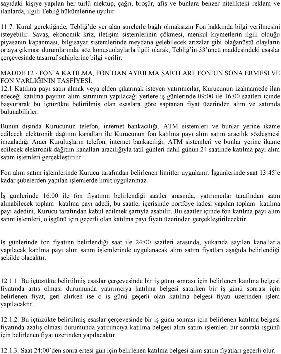 SavaĢ, ekonomik kriz, iletiģim sistemlerinin çökmesi, menkul kıymetlerin ilgili olduğu piyasanın kapanması, bilgisayar sistemlerinde meydana gelebilecek arızalar gibi olağanüstü olayların ortaya