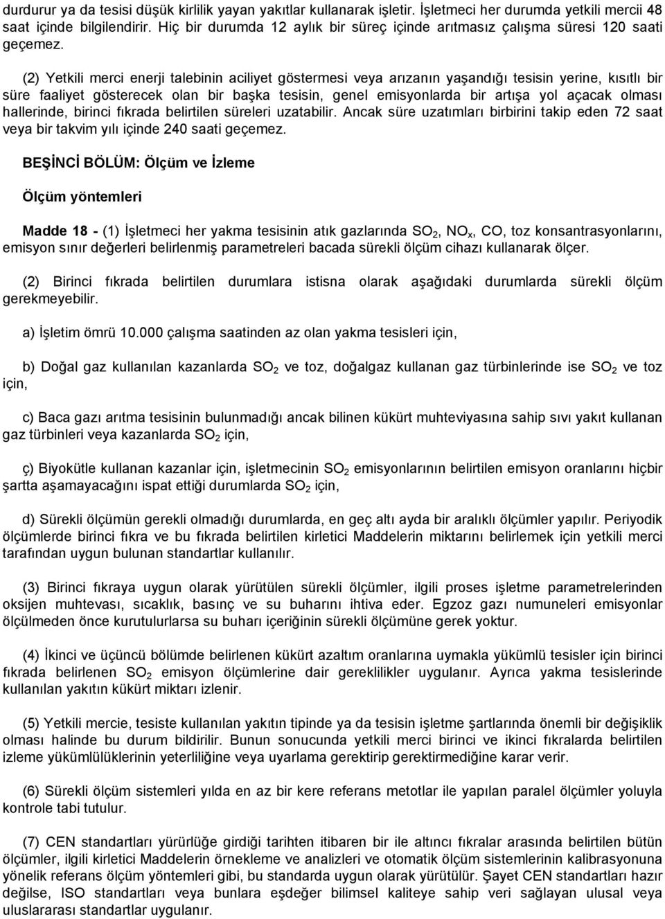 (2) Yetkili merci enerji talebinin aciliyet göstermesi veya arızanın yaşandığı tesisin yerine, kısıtlı bir süre faaliyet gösterecek olan bir başka tesisin, genel emisyonlarda bir artışa yol açacak