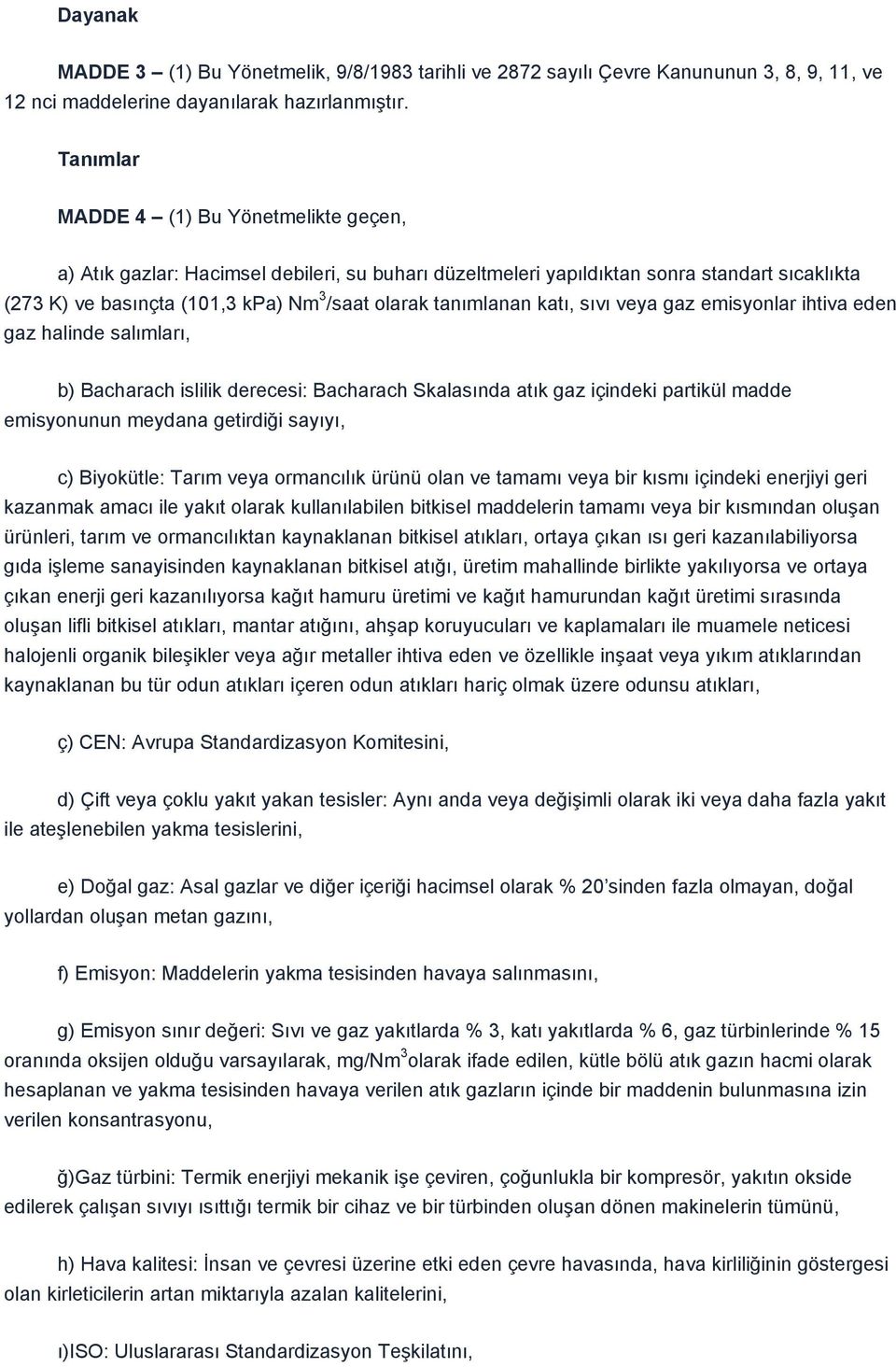 tanımlanan katı, sıvı veya gaz emisyonlar ihtiva eden gaz halinde salımları, b) Bacharach islilik derecesi: Bacharach Skalasında atık gaz içindeki partikül madde emisyonunun meydana getirdiği sayıyı,