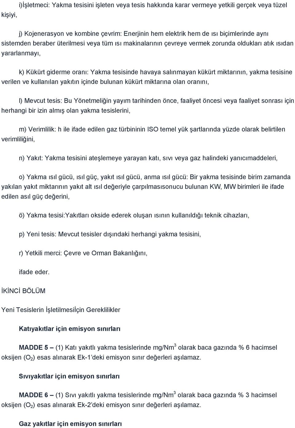 tesisine verilen ve kullanılan yakıtın içinde bulunan kükürt miktarına olan oranını, l) Mevcut tesis: Bu Yönetmeliğin yayım tarihinden önce, faaliyet öncesi veya faaliyet sonrası için herhangi bir