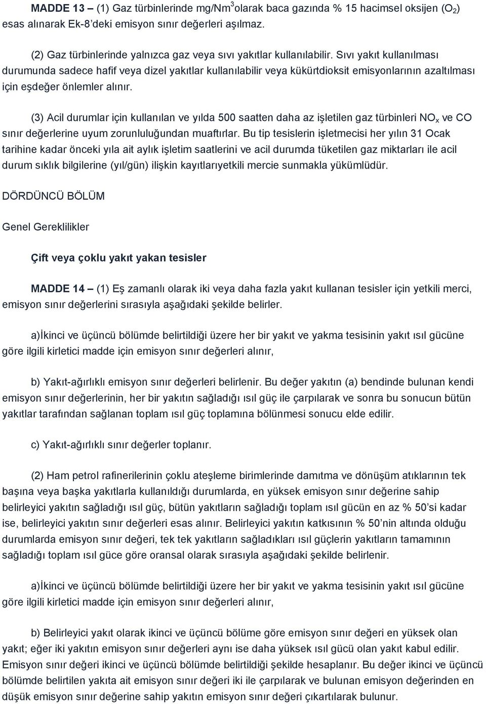 Sıvı yakıt kullanılması durumunda sadece hafif veya dizel yakıtlar kullanılabilir veya kükürtdioksit emisyonlarının azaltılması için eģdeğer önlemler alınır.