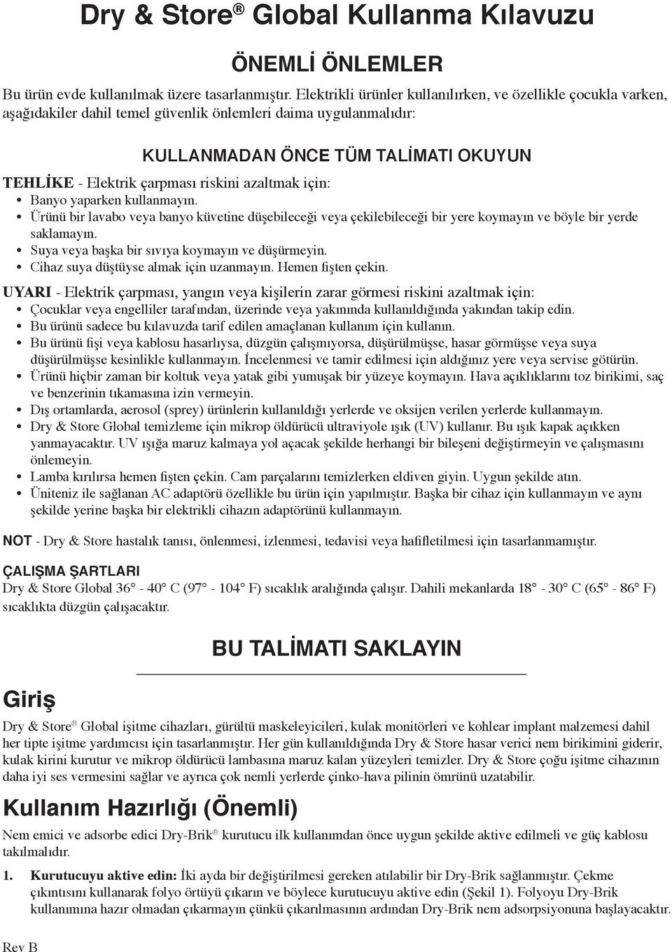 riskini azaltmak için: Banyo yaparken kullanmayın. Ürünü bir lavabo veya banyo küvetine düşebileceği veya çekilebileceği bir yere koymayın ve böyle bir yerde saklamayın.