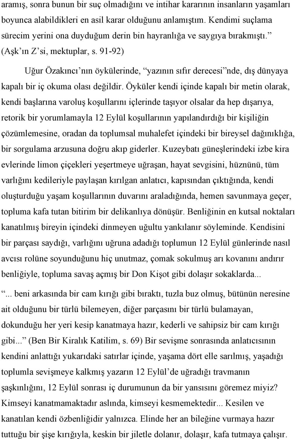 91-92) Uğur Özakıncı nın öykülerinde, yazının sıfır derecesi nde, dış dünyaya kapalı bir iç okuma olası değildir.