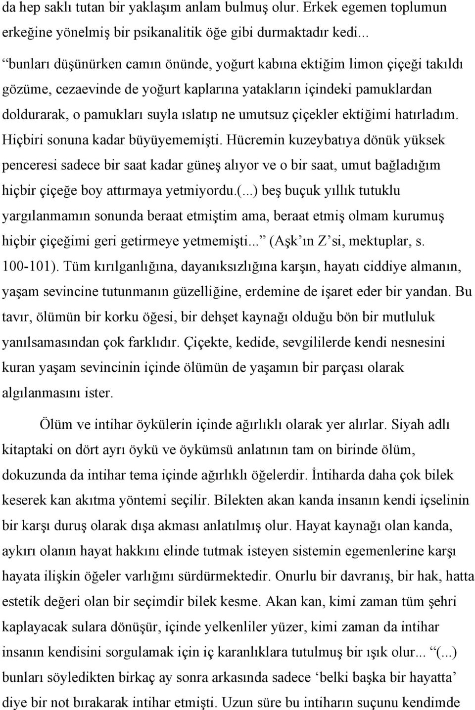 çiçekler ektiğimi hatırladım. Hiçbiri sonuna kadar büyüyememişti.