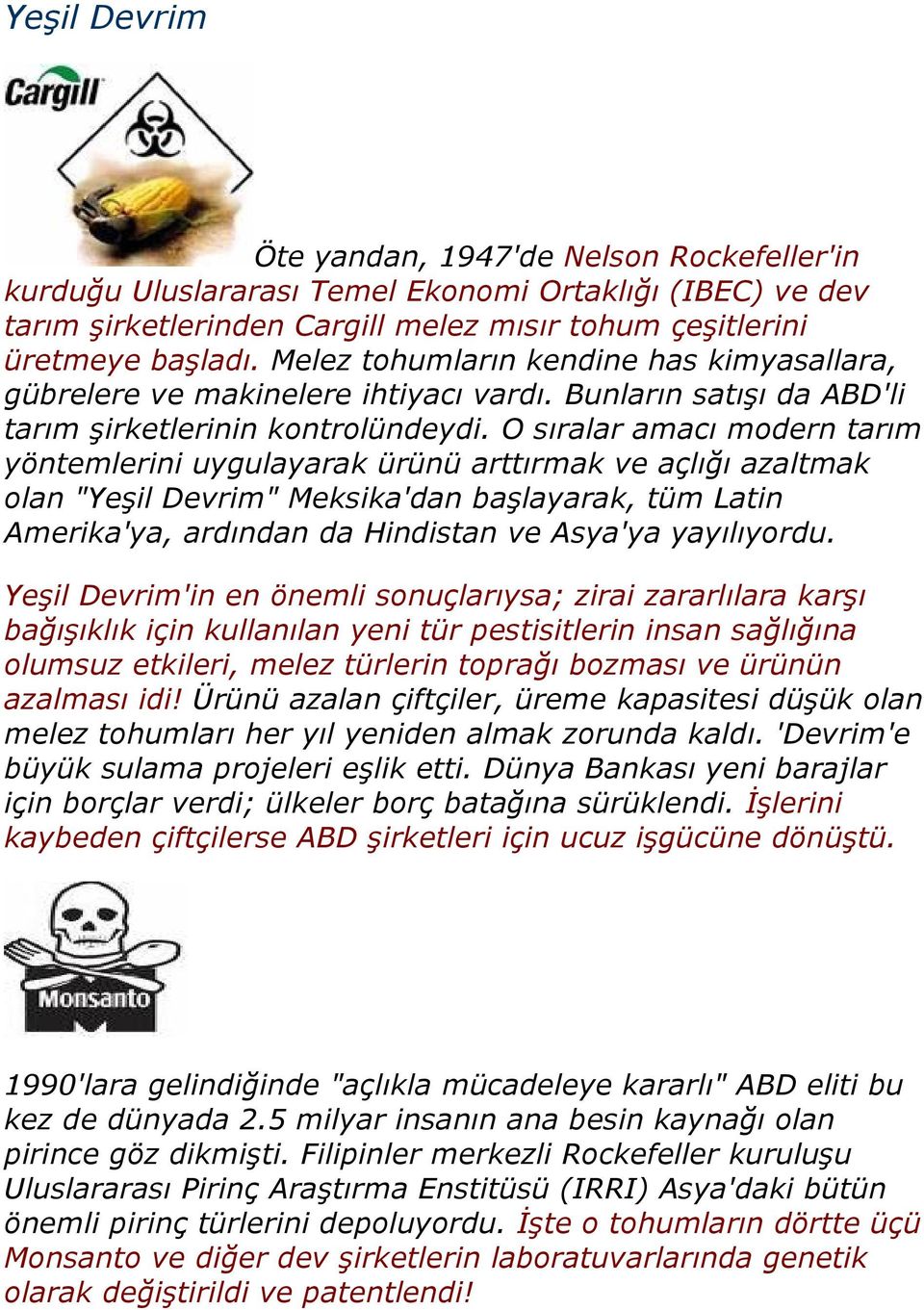 O sıralar amacı modern tarım yöntemlerini uygulayarak ürünü arttırmak ve açlığı azaltmak olan "Yeşil Devrim" Meksika'dan başlayarak, tüm Latin Amerika'ya, ardından da Hindistan ve Asya'ya yayılıyordu.