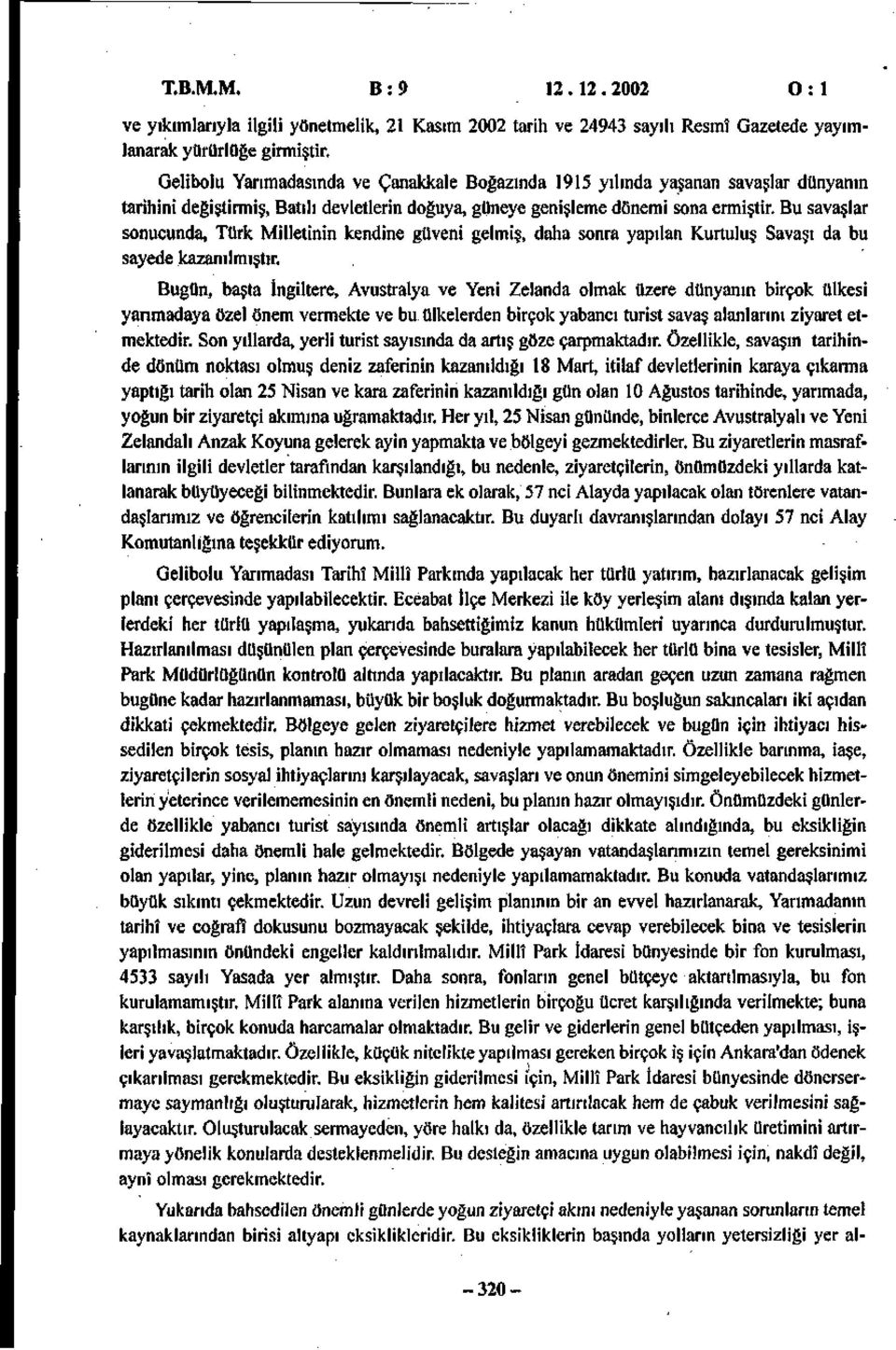 Bu savaşlar sonucunda, Türk Milletinin kendine güveni gelmiş, daha sonra yapılan Kurtuluş Savaşı da bu sayede kazanılmıştır.