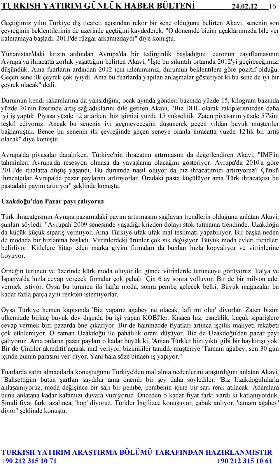 bile yer kalmamaya başladı. 2011'de rüzgar arkamızdaydı" diye konuştu.