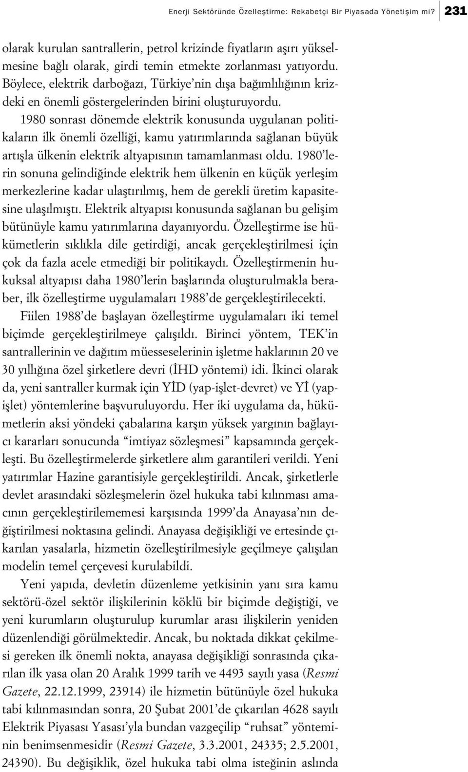 Böylece, elektrik darbo az, Türkiye nin d fla ba ml l n n krizdeki en önemli göstergelerinden birini oluflturuyordu.