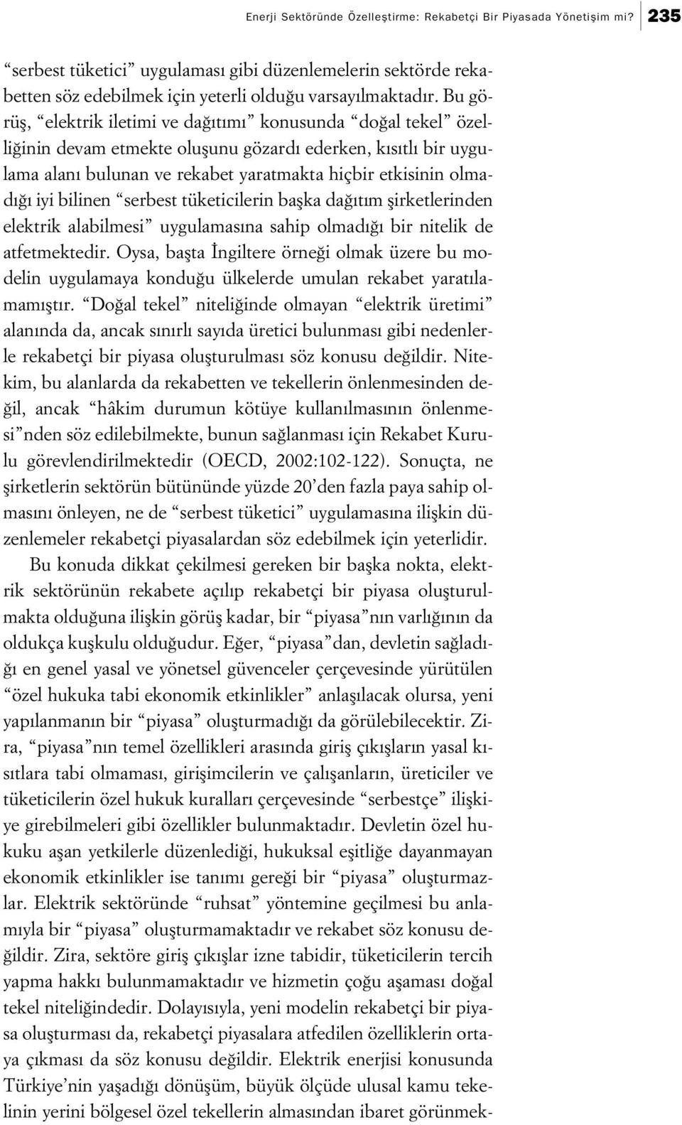 bilinen serbest tüketicilerin baflka da t m flirketlerinden elektrik alabilmesi uygulamas na sahip olmad bir nitelik de atfetmektedir.