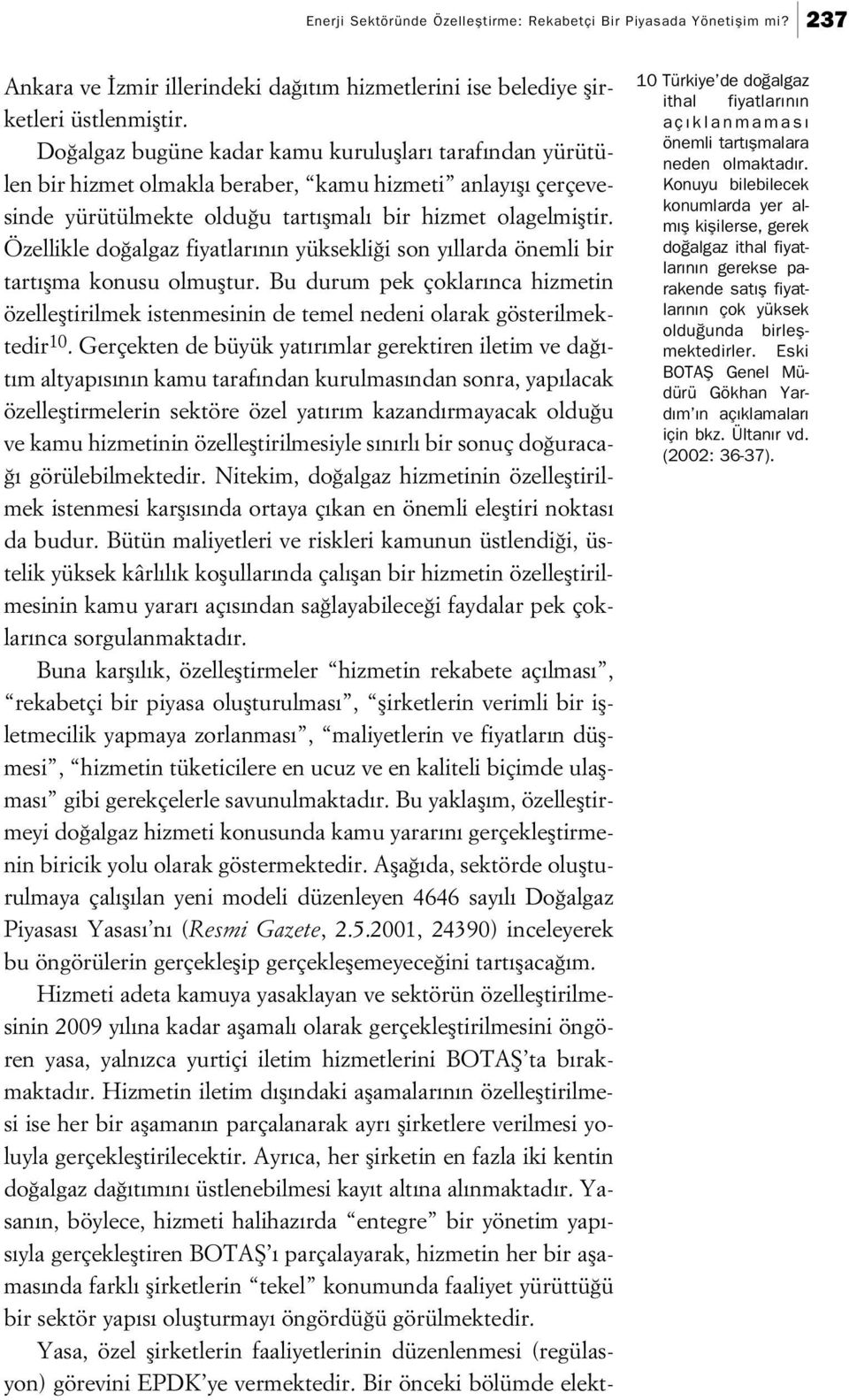 Özellikle do algaz fiyatlar n n yüksekli i son y llarda önemli bir tart flma konusu olmufltur.