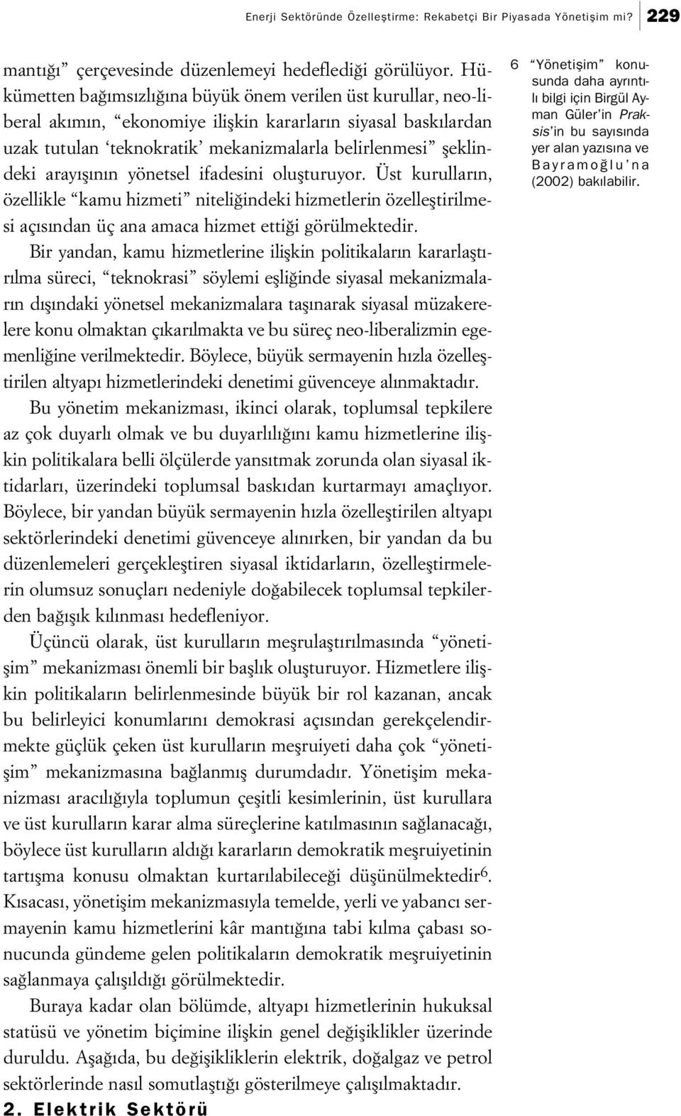 n n yönetsel ifadesini oluflturuyor. Üst kurullar n, özellikle kamu hizmeti niteli indeki hizmetlerin özellefltirilmesi aç s ndan üç ana amaca hizmet etti i görülmektedir.