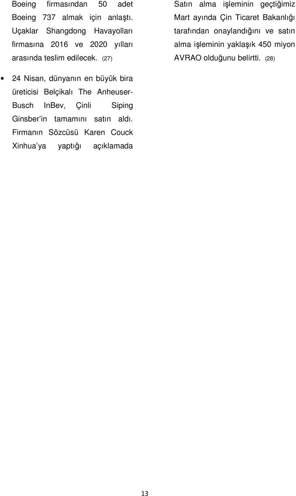 (27) Satın alma işleminin geçtiğimiz Mart ayında Çin Ticaret Bakanlığı tarafından onaylandığını ve satın alma işleminin