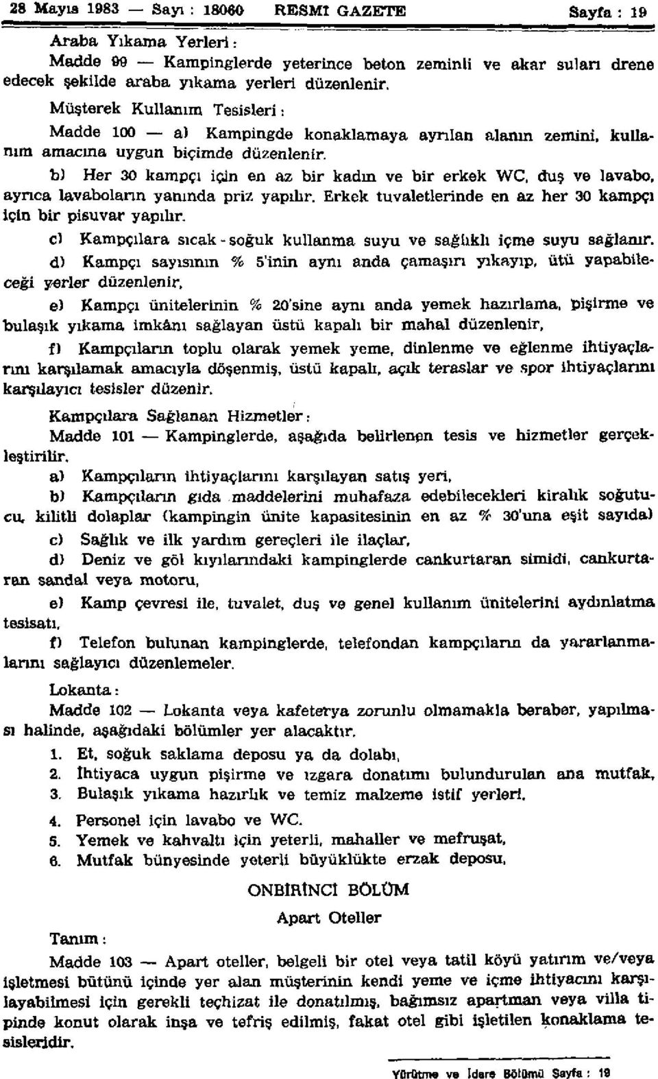 b) Her 30 kampçı için en az bir kadın ve bir erkek WC, duş ve lavabo, ayrıca lavaboların yanında priz yapılır. Erkek tuvaletlerinde en az her 30 kampçı için bir pisuvar yapılır.