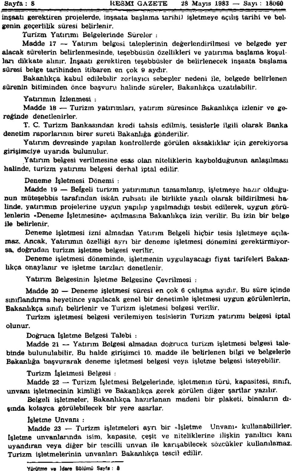 dikkate alınır. İnşaatı gerektiren teşebbüsler de belirlenecek inşaata başlama süresi belge tarihinden itibaren en çok 9 aydır.