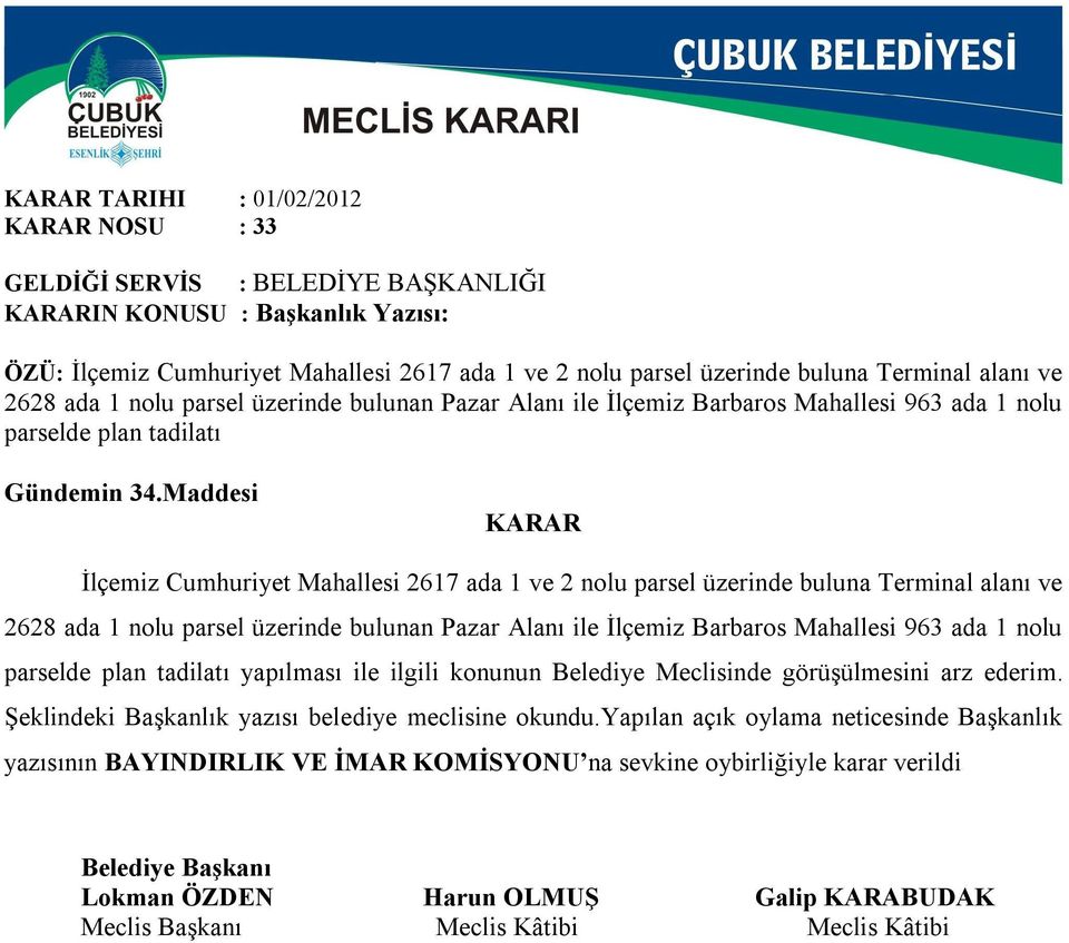 Maddesi İlçemiz Cumhuriyet Mahallesi 2617 ada 1 ve 2 nolu parsel üzerinde buluna Terminal alanı ve 2628 ada 1 nolu parsel üzerinde bulunan Pazar Alanı ile İlçemiz Barbaros Mahallesi 963 ada