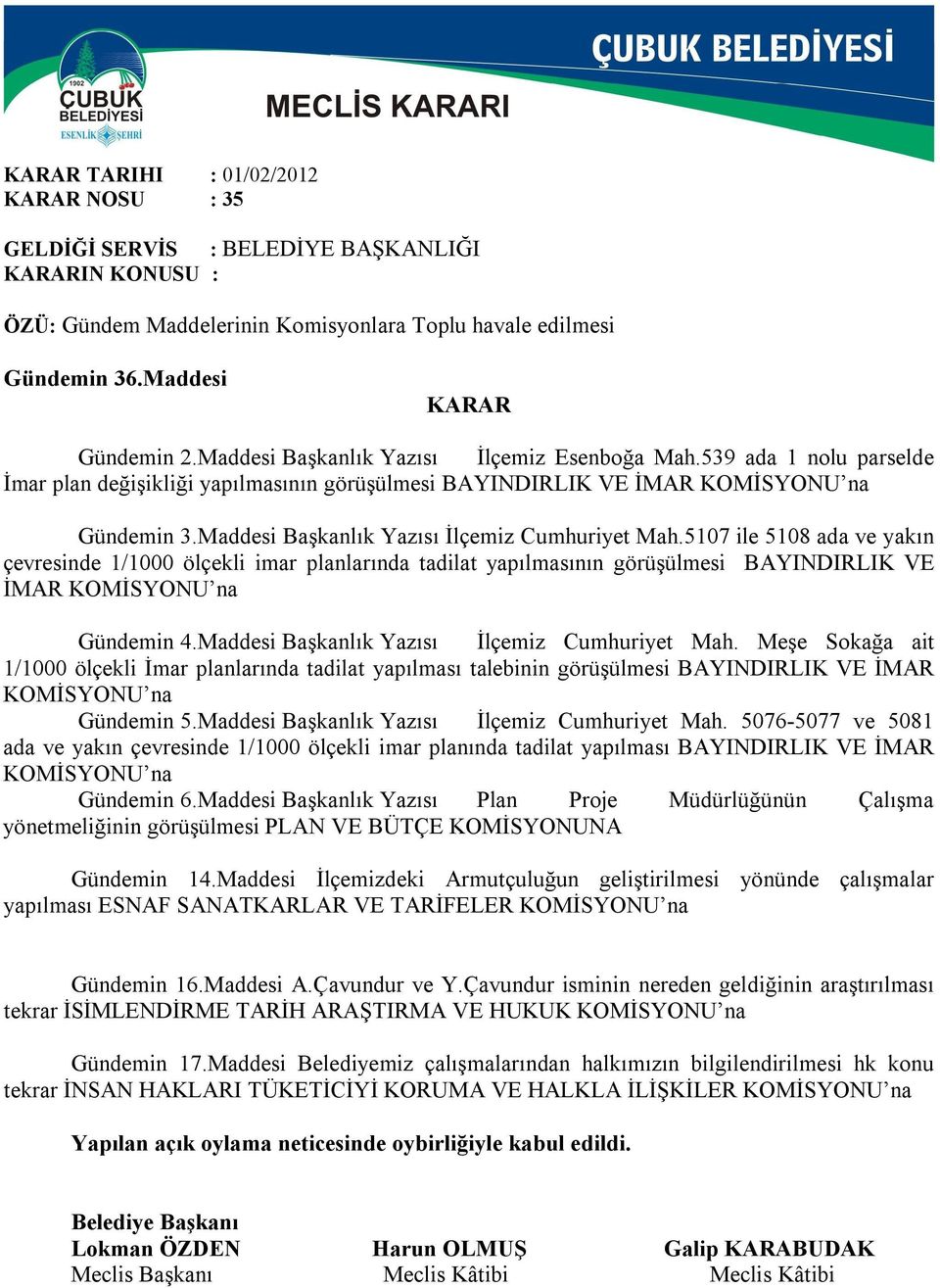 5107 ile 5108 ada ve yakın çevresinde 1/1000 ölçekli imar planlarında tadilat yapılmasının görüşülmesi BAYINDIRLIK VE İMAR KOMİSYONU na Gündemin 4.Maddesi Başkanlık Yazısı İlçemiz Cumhuriyet Mah.