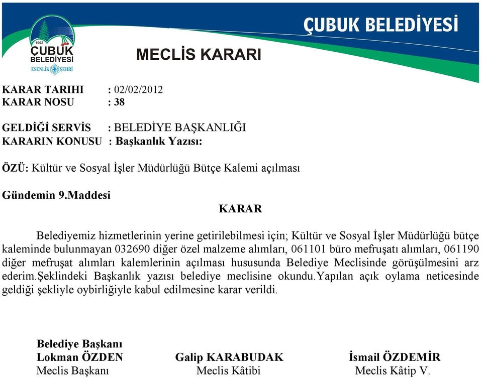 büro mefruşatı alımları, 061190 diğer mefruşat alımları kalemlerinin açılması hususunda Belediye Meclisinde görüşülmesini arz ederim.