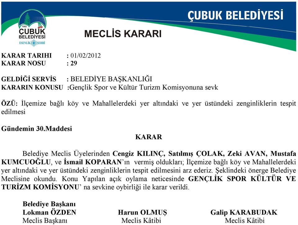 Maddesi Belediye Meclis Üyelerinden Cengiz KILINÇ, Satılmış ÇOLAK, Zeki AVAN, Mustafa KUMCUOĞLU, ve İsmail KOPARAN ın vermiş oldukları; İlçemize bağlı