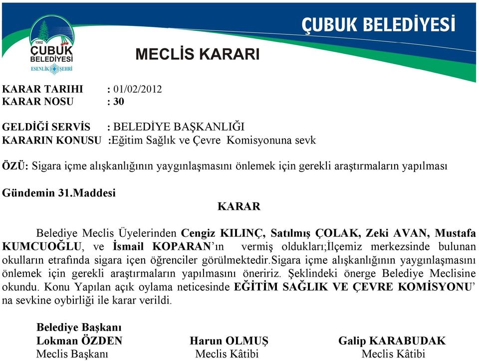 Maddesi Belediye Meclis Üyelerinden Cengiz KILINÇ, Satılmış ÇOLAK, Zeki AVAN, Mustafa KUMCUOĞLU, ve İsmail KOPARAN ın vermiş oldukları;ilçemiz merkezsinde bulunan