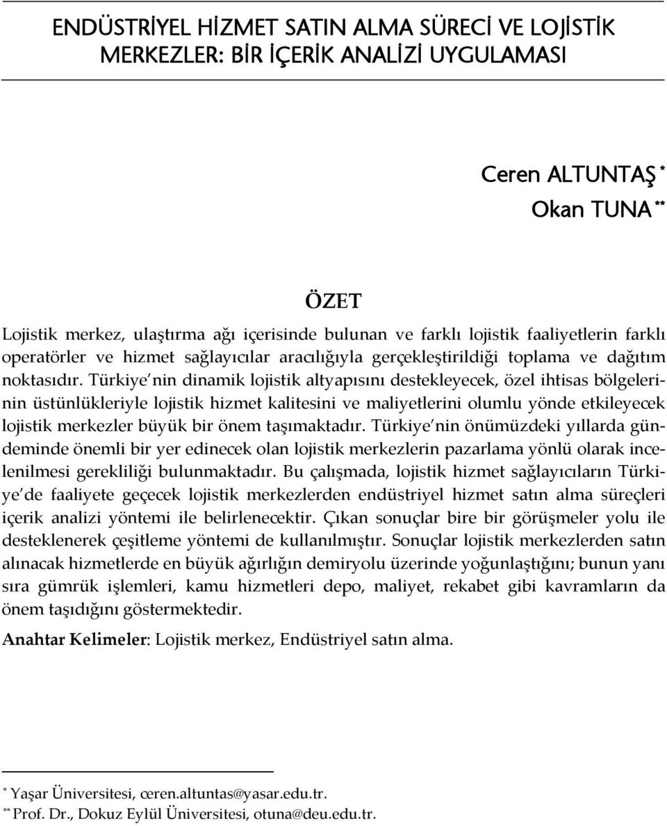 Türkiye nin dinamik lojistik altyapısını destekleyecek, özel ihtisas bölgelerinin üstünlükleriyle lojistik hizmet kalitesini ve maliyetlerini olumlu yönde etkileyecek lojistik merkezler büyük bir