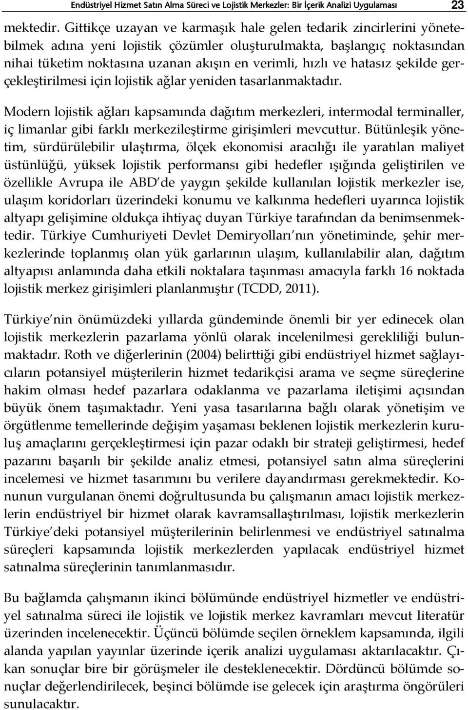 hatasız şekilde gerçekleştirilmesi için lojistik ağlar yeniden tasarlanmaktadır.