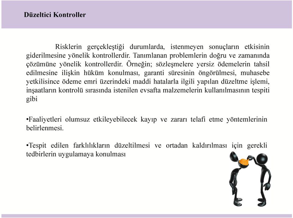 Örneğin; sözleşmelere yersiz ödemelerin tahsil edilmesine ilişkin hüküm konulması, garanti süresinin öngörülmesi, muhasebe yetkilisince ödeme emri üzerindeki maddi hatalarla