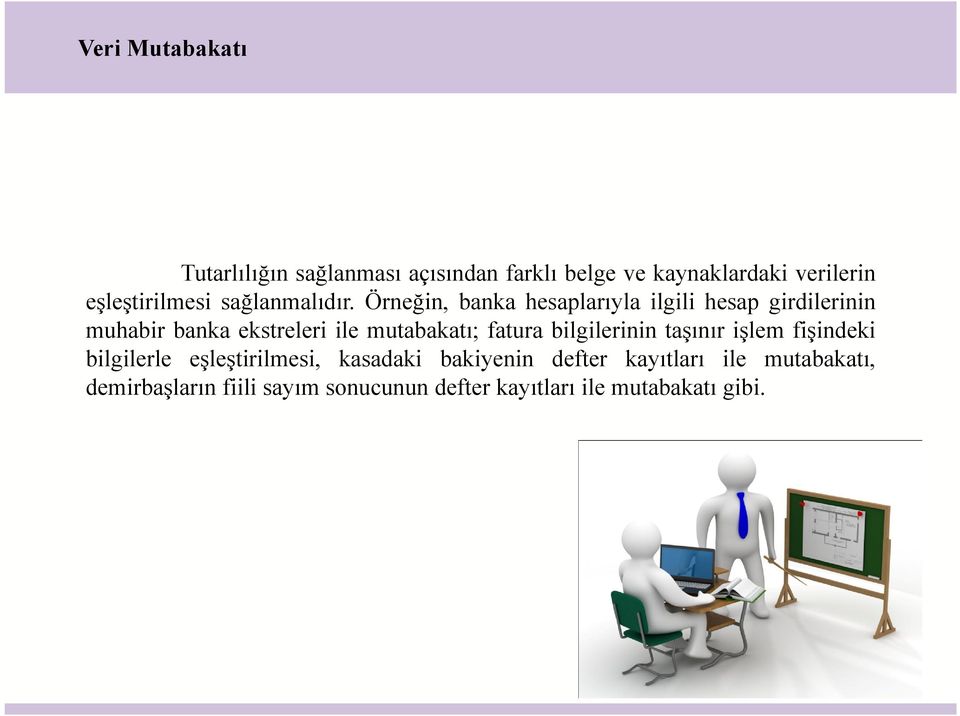 Örneğin, banka hesaplarıyla ilgili hesap girdilerinin muhabir banka ekstreleri ile mutabakatı; fatura