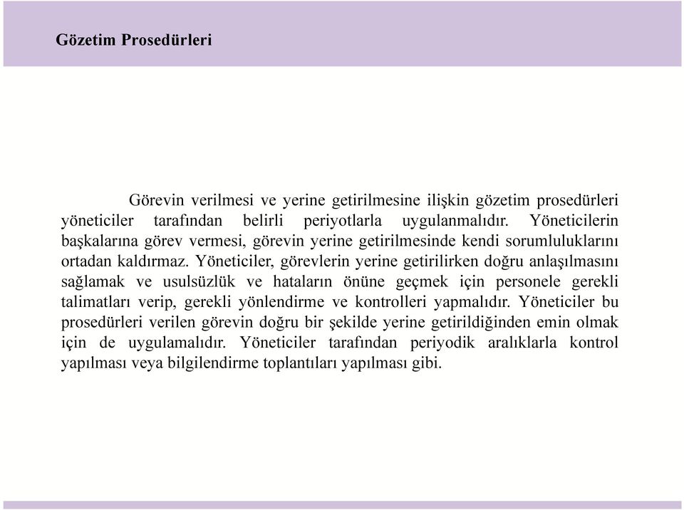 Yöneticiler, görevlerin yerine getirilirken doğru anlaşılmasını sağlamak ve usulsüzlük ve hataların önüne geçmek için personele gerekli talimatları verip, gerekli