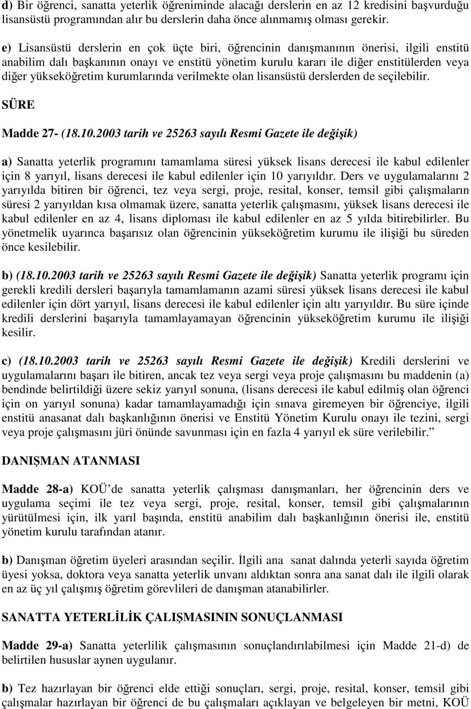 yükseköğretim kurumlarında verilmekte olan lisansüstü derslerden de seçilebilir. SÜRE Madde 27- (18.10.