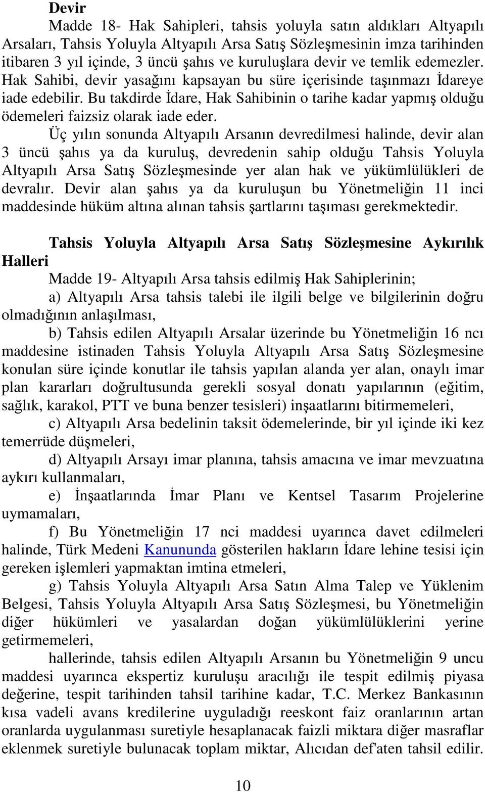 Bu takdirde dare, Hak Sahibinin o tarihe kadar yapmı olduu ödemeleri faizsiz olarak iade eder.