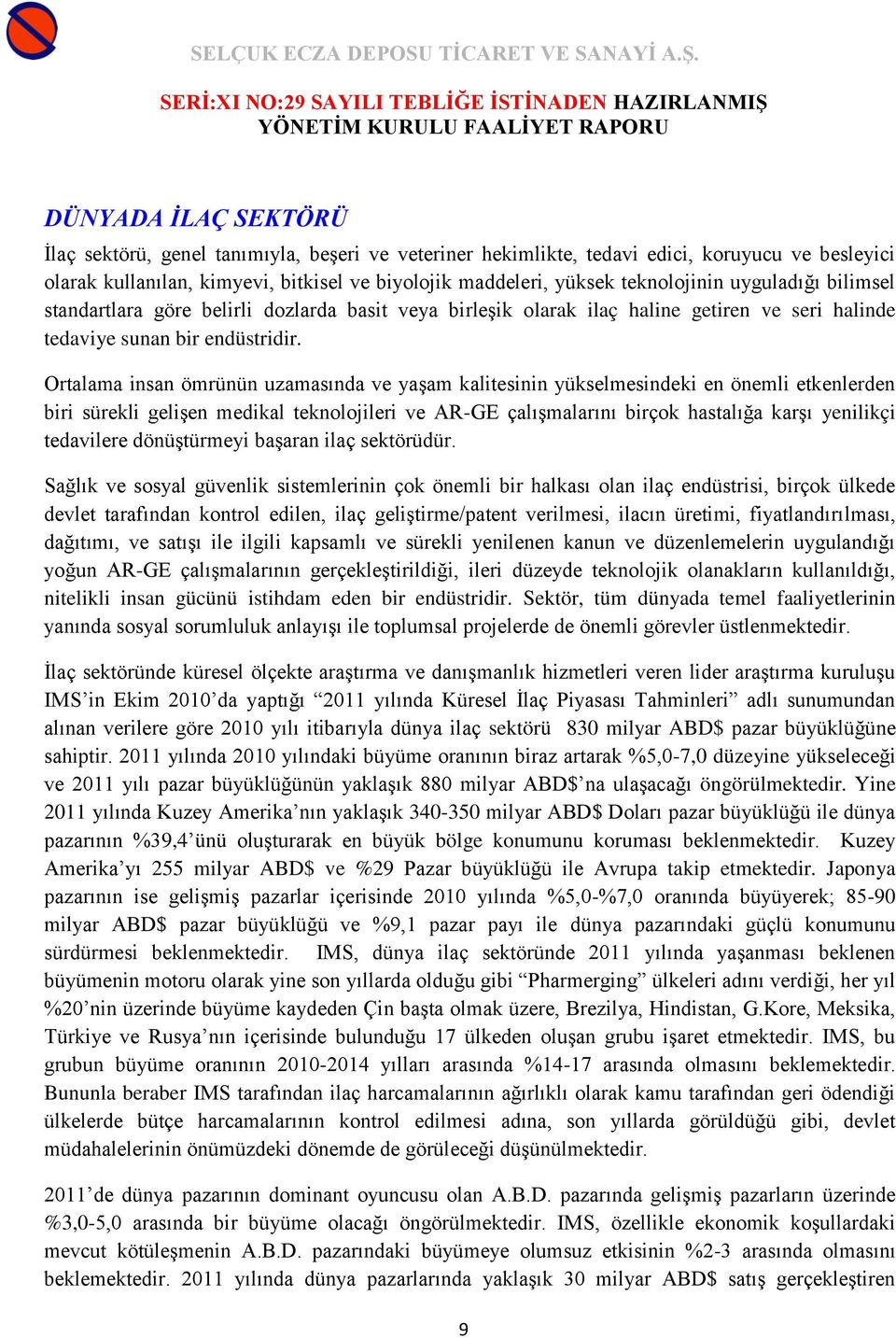 Ortalama insan ömrünün uzamasında ve yaşam kalitesinin yükselmesindeki en önemli etkenlerden biri sürekli gelişen medikal teknolojileri ve AR-GE çalışmalarını birçok hastalığa karşı yenilikçi