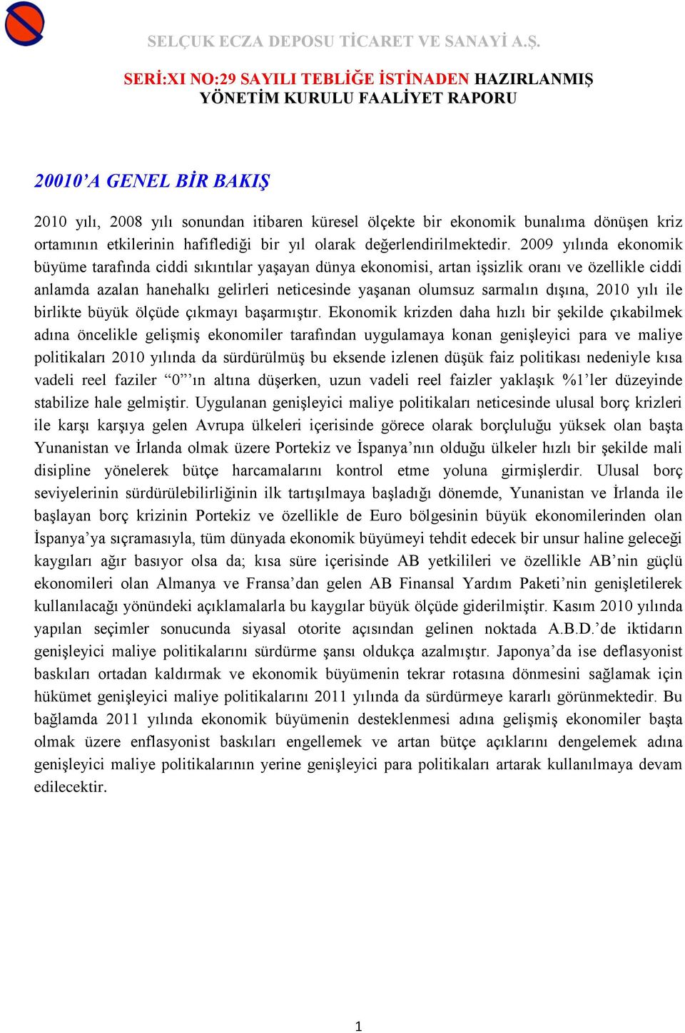 dışına, 2010 yılı ile birlikte büyük ölçüde çıkmayı başarmıştır.