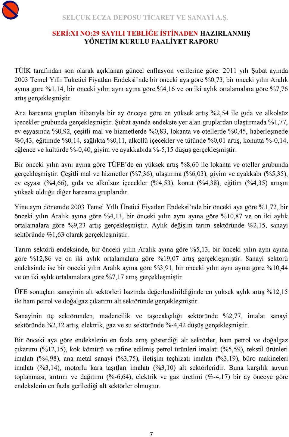 Ana harcama grupları itibarıyla bir ay önceye göre en yüksek artış %2,54 ile gıda ve alkolsüz içecekler grubunda gerçekleşmiştir.