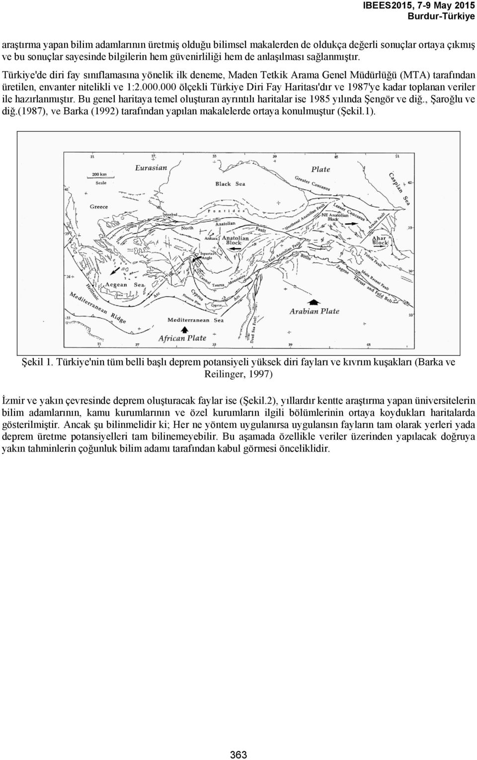 000 ölçekli Türkiye Diri Fay Haritası'dır ve 1987'ye kadar toplanan veriler ile hazırlanmıştır. Bu genel haritaya temel oluşturan ayrıntılı haritalar ise 1985 yılında Şengör ve diğ., Şaroğlu ve diğ.