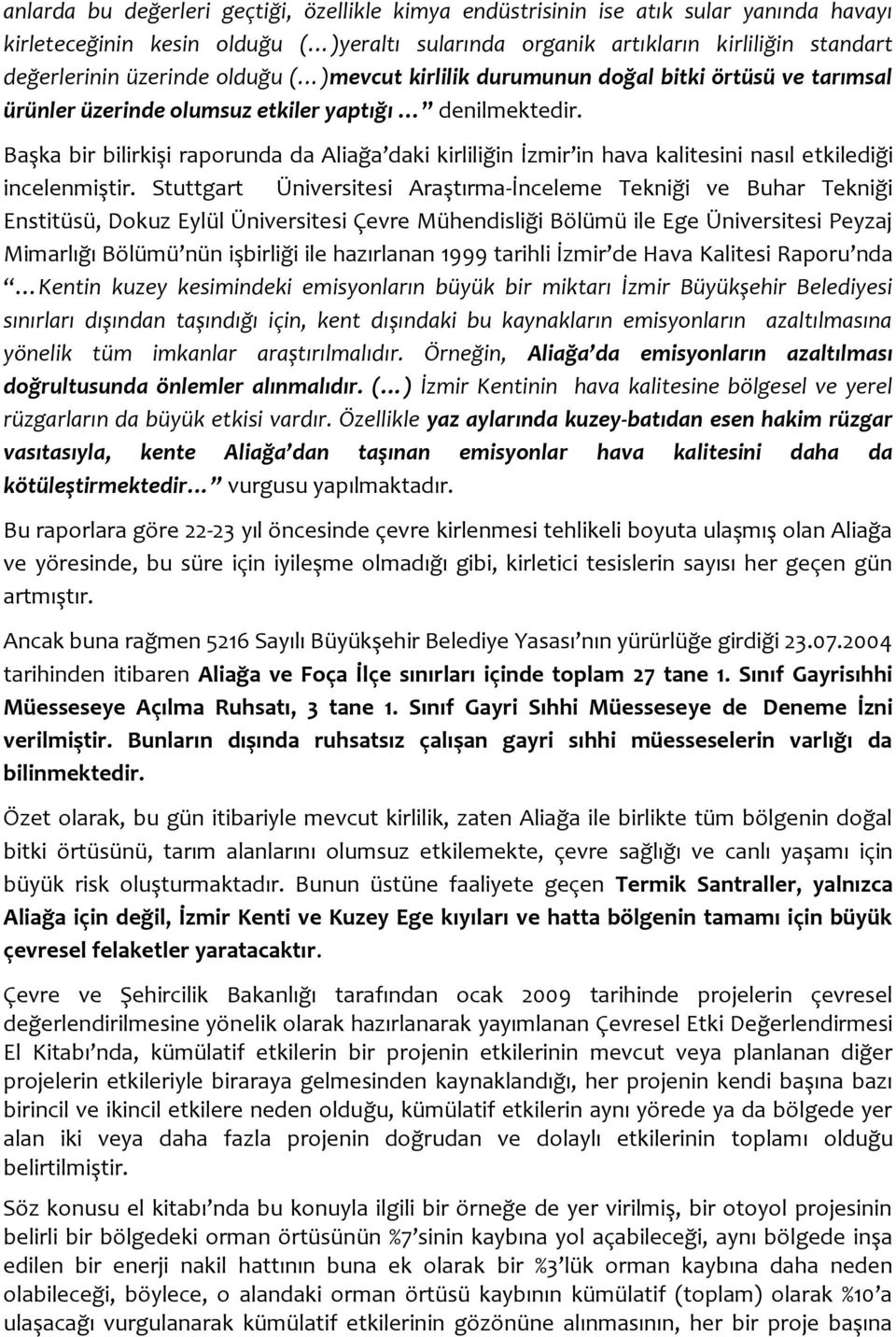 Başka bir bilirkişi raporunda da Aliağa daki kirliliğin İzmir in hava kalitesini nasıl etkilediği incelenmiştir.