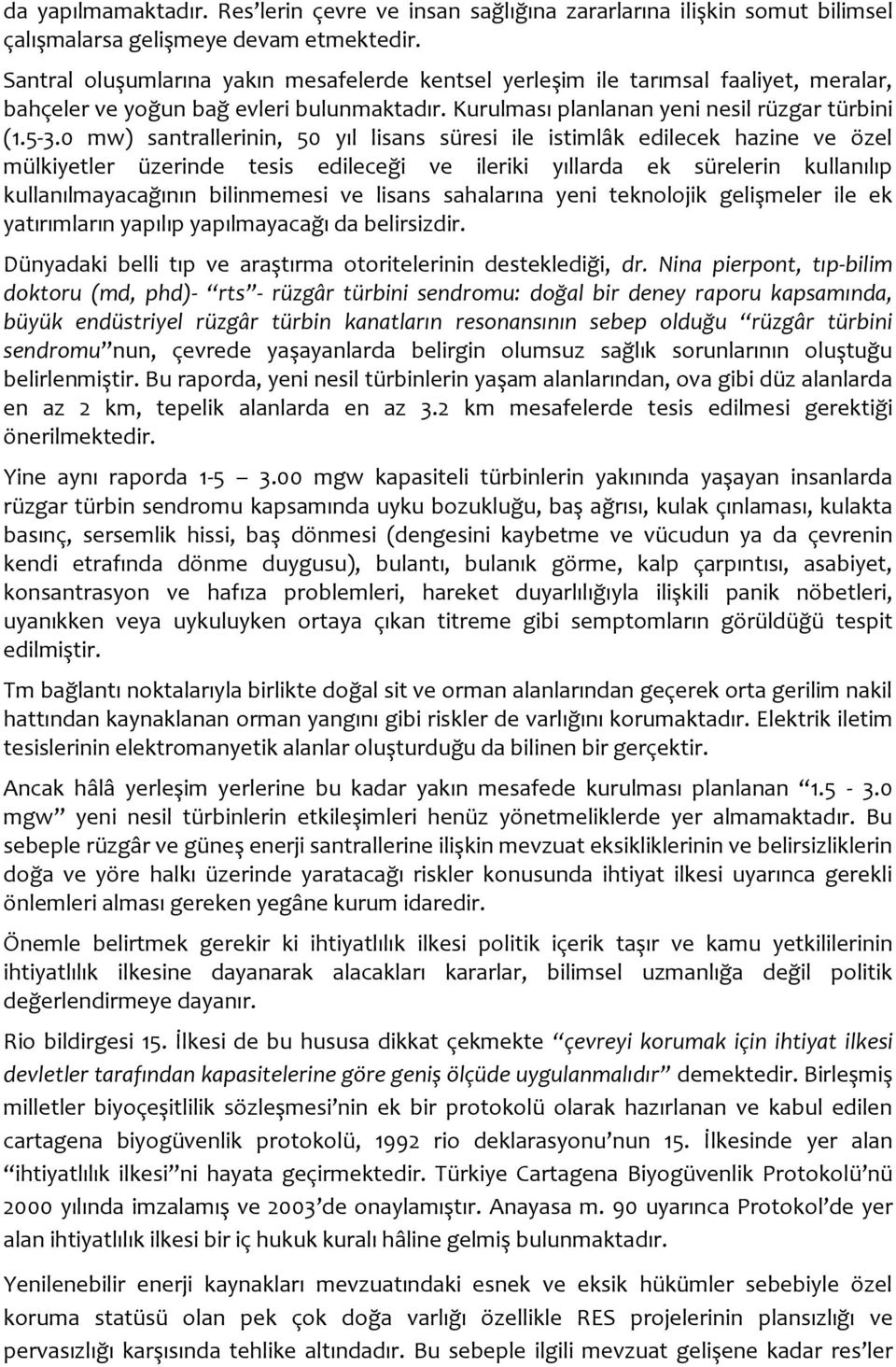 0 mw) santrallerinin, 50 yıl lisans süresi ile istimlâk edilecek hazine ve özel mülkiyetler üzerinde tesis edileceği ve ileriki yıllarda ek sürelerin kullanılıp kullanılmayacağının bilinmemesi ve