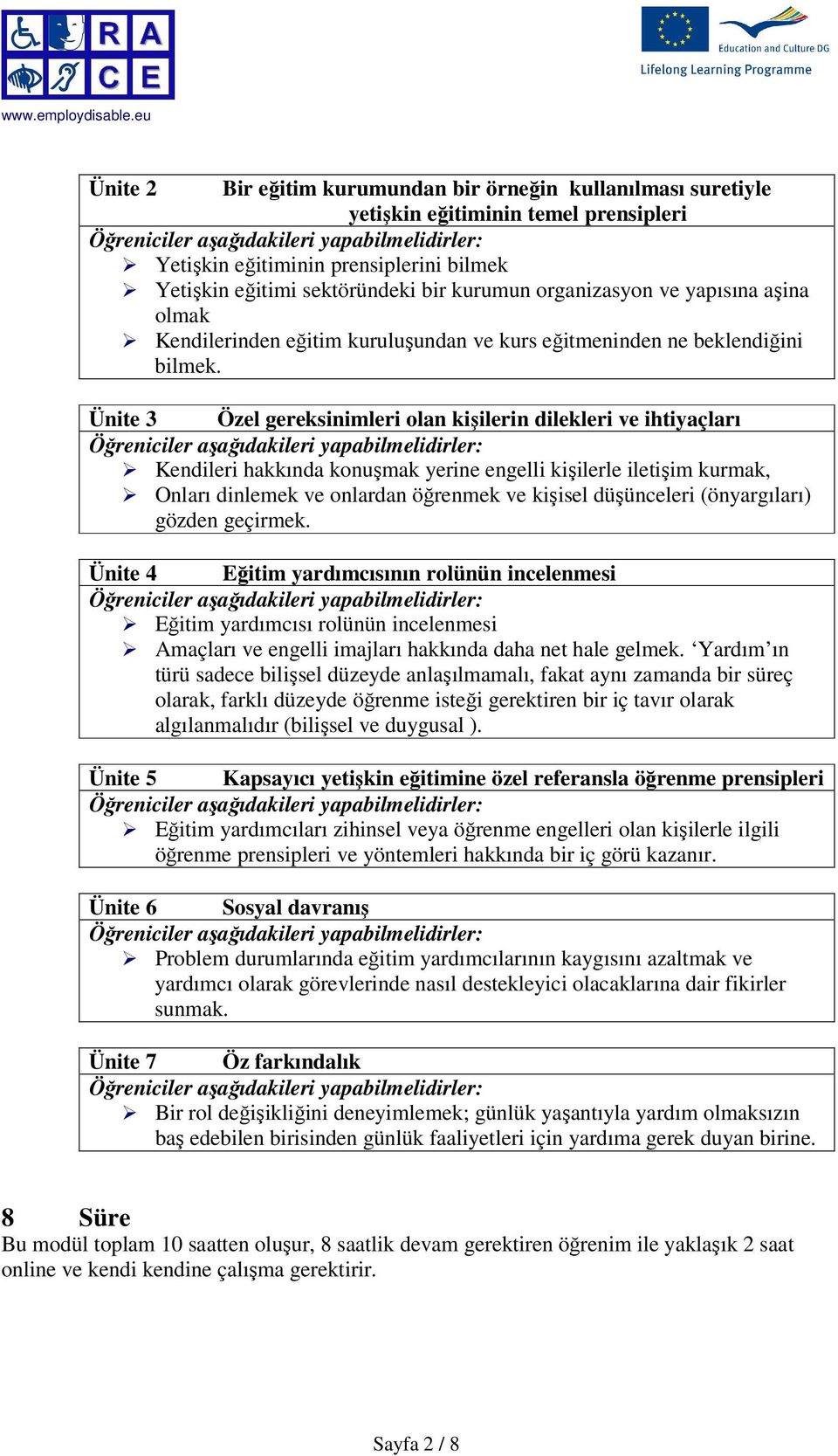 Ünite 3 Özel gereksinimleri olan kişilerin dilekleri ve ihtiyaçları Kendileri hakkında konuşmak yerine engelli kişilerle iletişim kurmak, Onları dinlemek ve onlardan öğrenmek ve kişisel düşünceleri