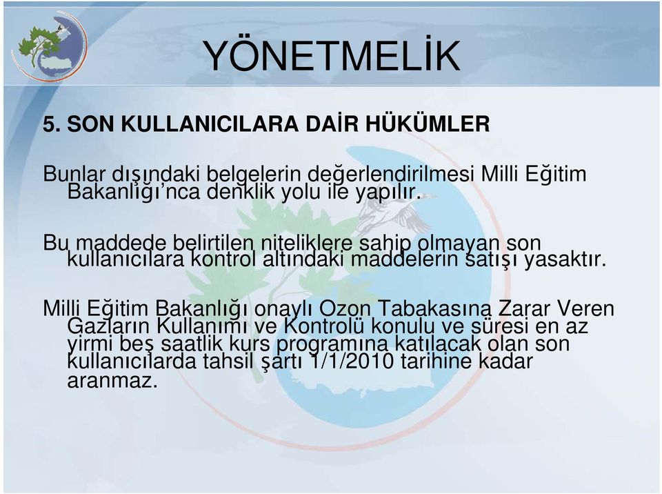 Bu maddede belirtilen niteliklere sahip olmayan son kullanıcılara kontrol altındaki maddelerin satışı yasaktır.