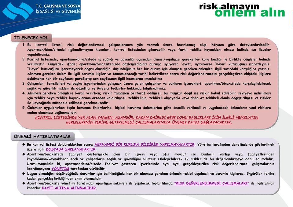 Apartman/bina/sitenizi ilgilendirmeyen kısımları, kontrol listesinden çıkarabilir veya farklı tehlike kaynakları olması halinde ise ilaveler yapabilirsiniz. 2.