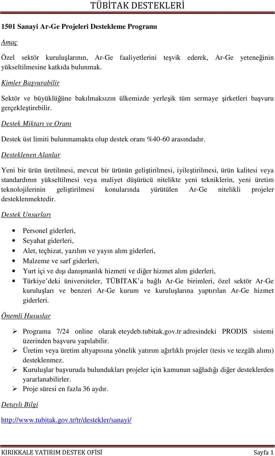 Yeni bir ürün üretilmesi, mevcut bir ürünün geliştirilmesi, iyileştirilmesi, ürün kalitesi veya standardının yükseltilmesi veya maliyet düşürücü nitelikte yeni tekniklerin, yeni üretim