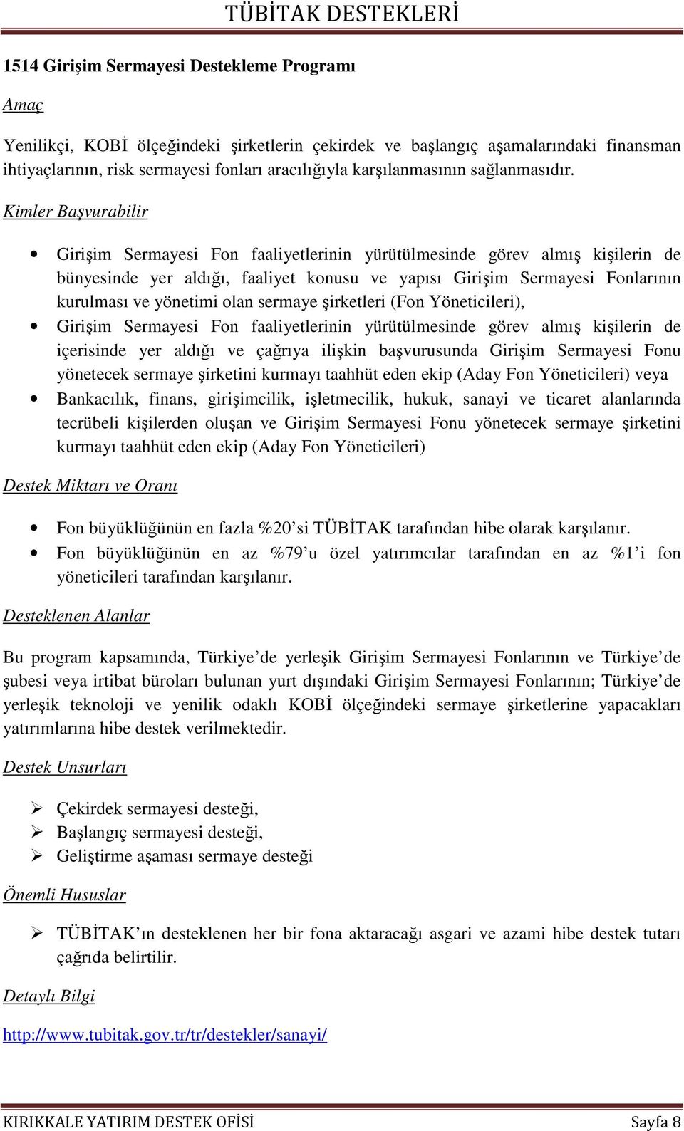 Girişim Sermayesi Fon faaliyetlerinin yürütülmesinde görev almış kişilerin de bünyesinde yer aldığı, faaliyet konusu ve yapısı Girişim Sermayesi Fonlarının kurulması ve yönetimi olan sermaye