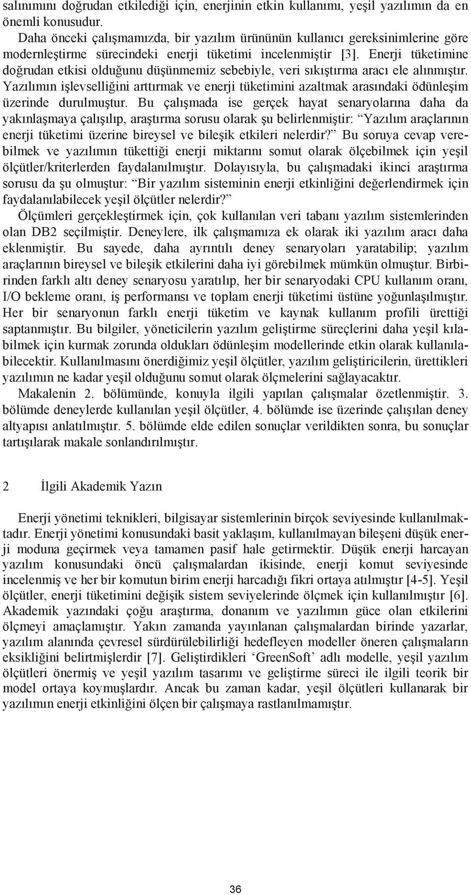 Enerji tüketimine doğrudan etkisi olduğunu düşünmemiz sebebiyle, veri sıkıştırma aracı ele alınmıştır.