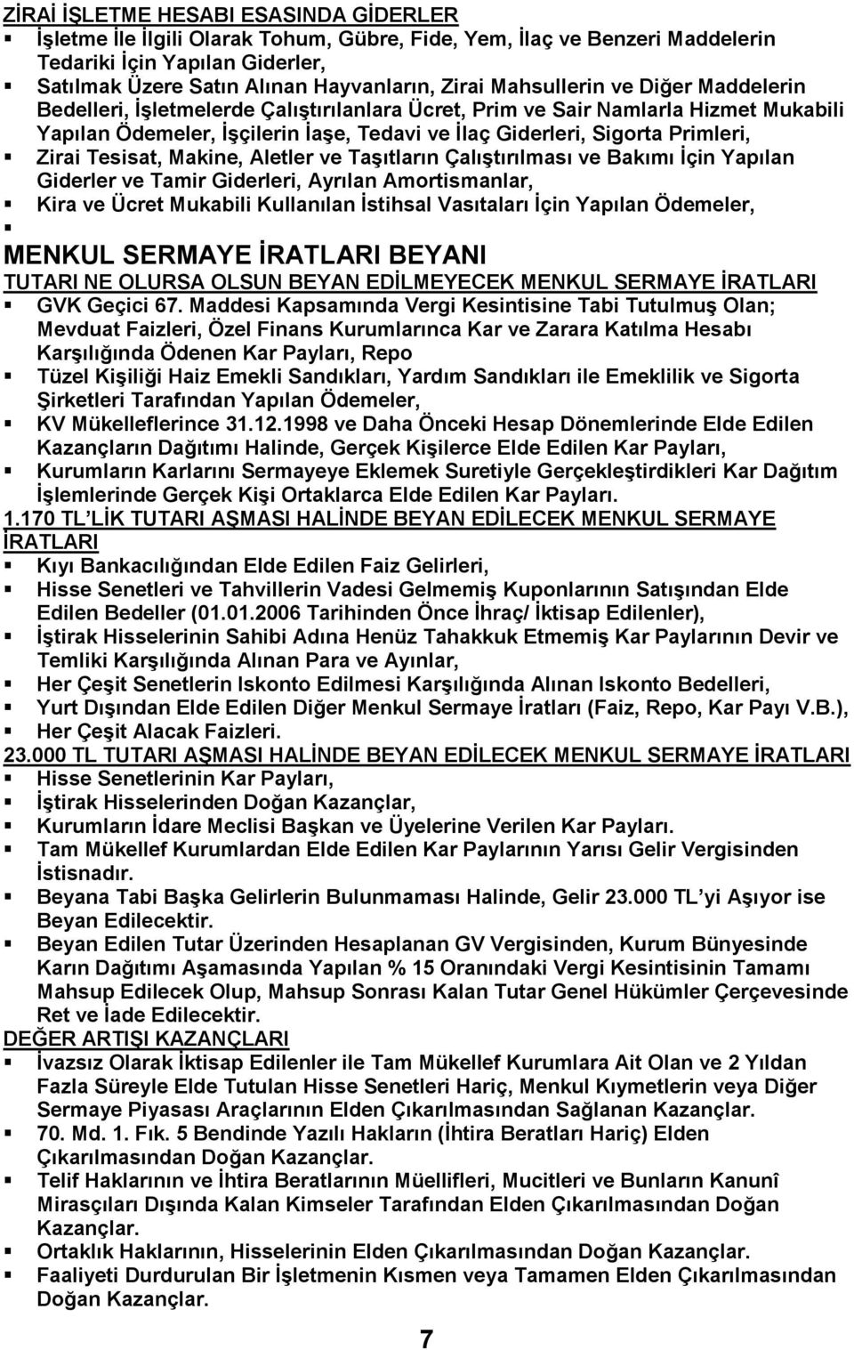 Zirai Tesisat, Makine, Aletler ve TaĢıtların ÇalıĢtırılması ve Bakımı Ġçin Yapılan Giderler ve Tamir Giderleri, Ayrılan Amortismanlar, Kira ve Ücret Mukabili Kullanılan Ġstihsal Vasıtaları Ġçin