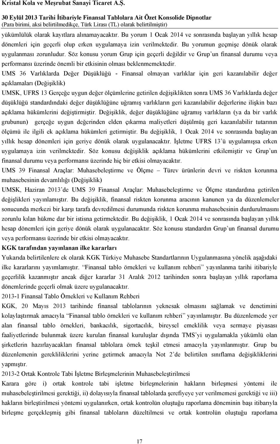 UMS 36 Varlıklarda Değer Düşüklüğü - Finansal olmayan varlıklar için geri kazanılabilir değer açıklamaları (Değişiklik) UMSK, UFRS 13 Gerçeğe uygun değer ölçümlerine getirilen değişiklikten sonra UMS