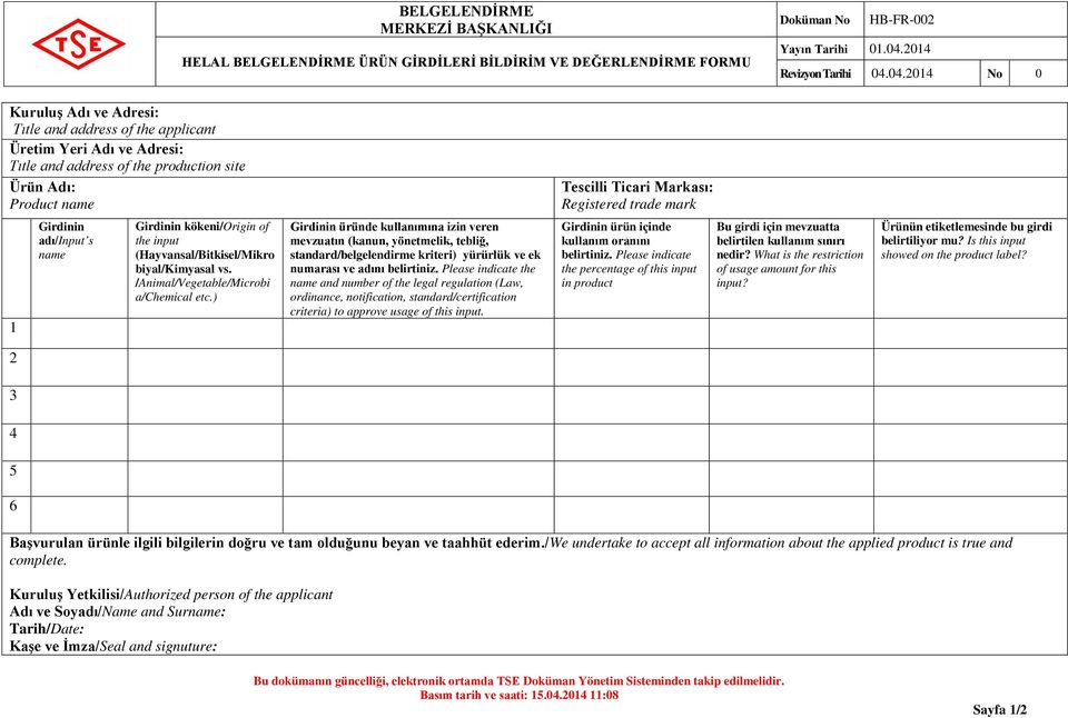 /Animal/Vegetable/Microbi a/chemical etc.) Girdinin üründe kullanımına izin veren mevzuatın (kanun, yönetmelik, tebliğ, standard/belgelendirme kriteri) yürürlük ve ek numarası ve adını belirtiniz.