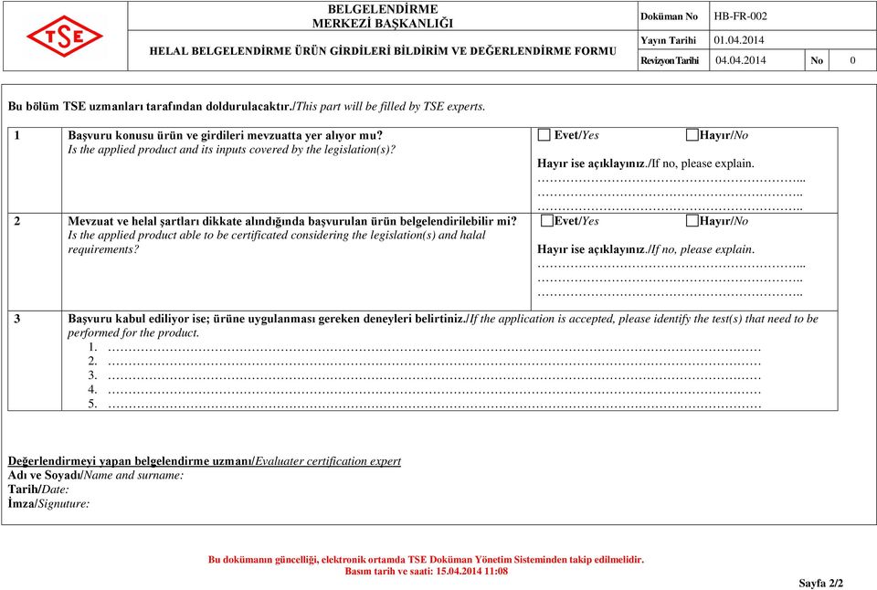 2 Mevzuat ve helal şartları dikkate alındığında başvurulan ürün belgelendirilebilir mi? Is the applied product able to be certificated considering the legislation(s) and halal requirements?