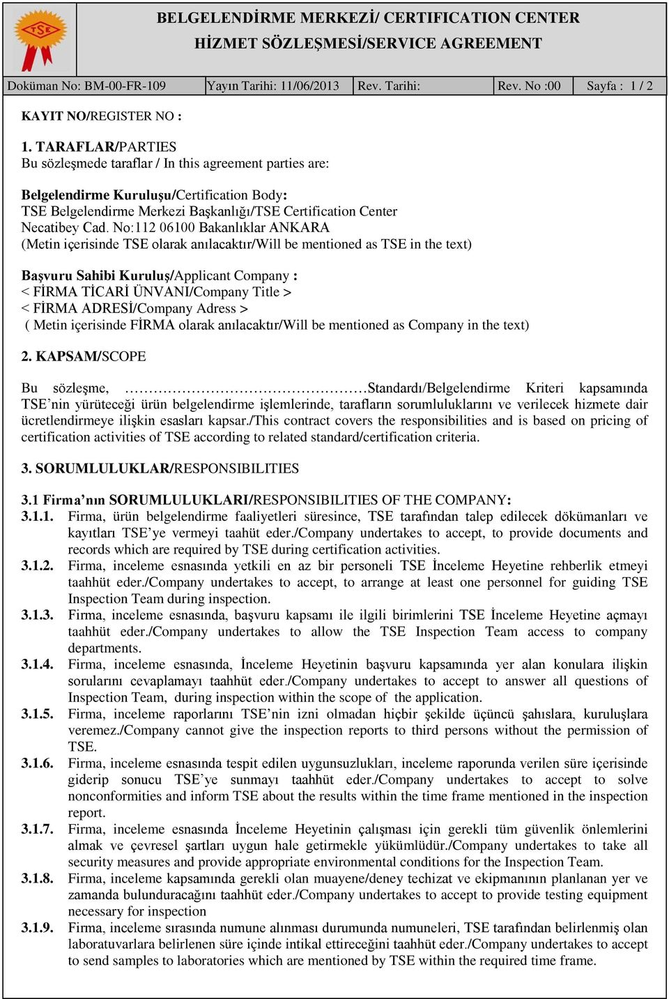 No:112 06100 Bakanlıklar ANKARA (Metin içerisinde TSE olarak anılacaktır/will be mentioned as TSE in the text) Başvuru Sahibi Kuruluş/Applicant Company : < FİRMA TİCARİ ÜNVANI/Company Title > < FİRMA