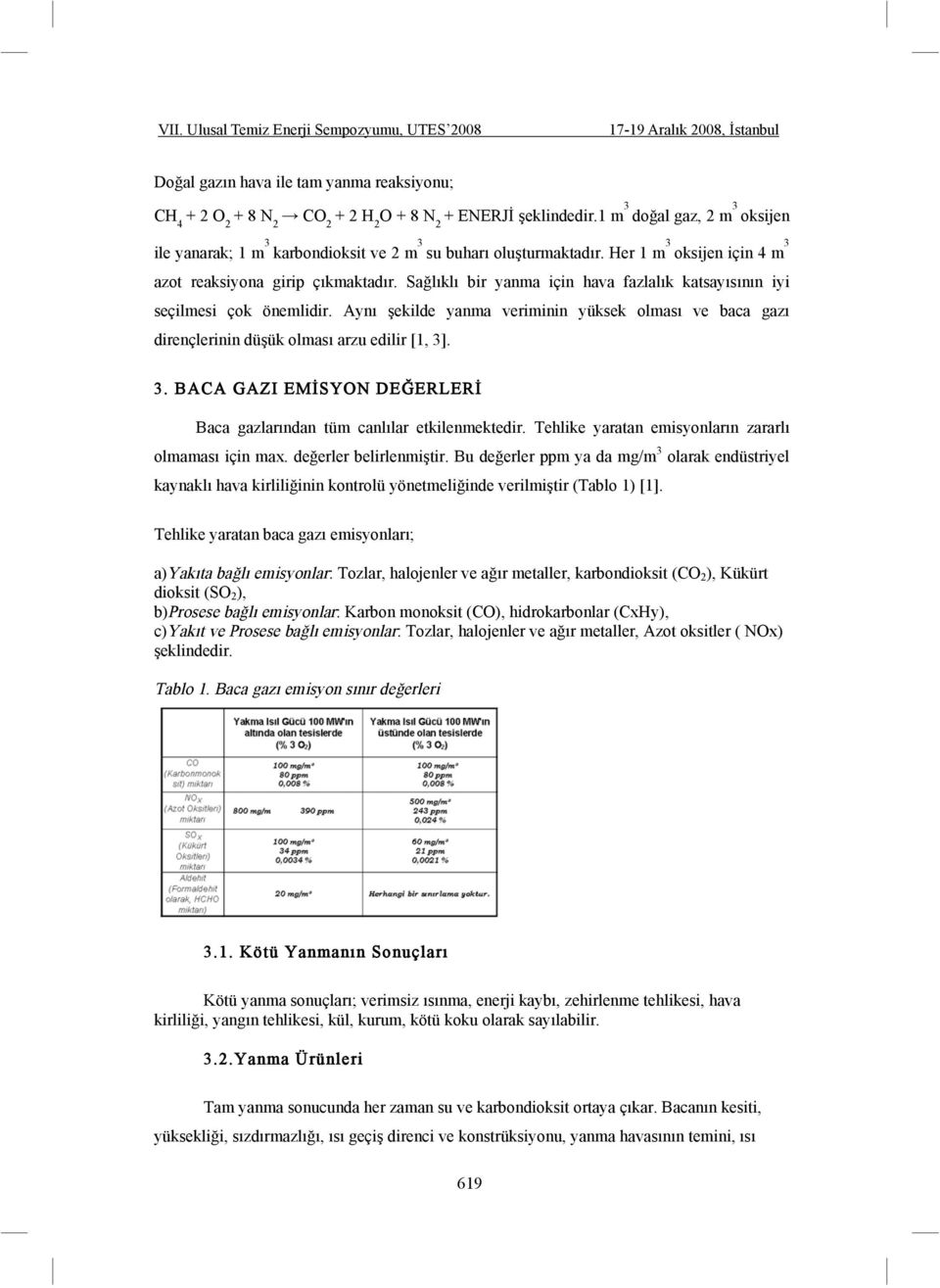 Sa lıklı bir yanma için hava fazlalık katsayısının iyi seçilmesi çok önemlidir. Aynı ekilde yanma veriminin yüksek olması ve baca gazı dirençlerinin dü ük olması arzu edilir [1, 3]